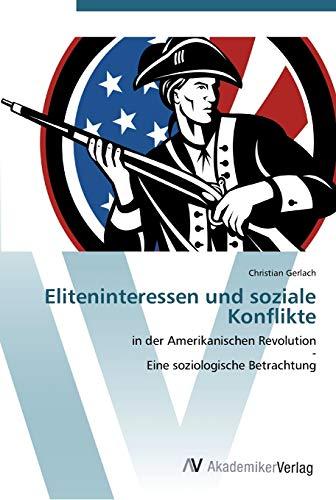 Eliteninteressen und soziale Konflikte: in der Amerikanischen Revolution - Eine soziologische Betrachtung