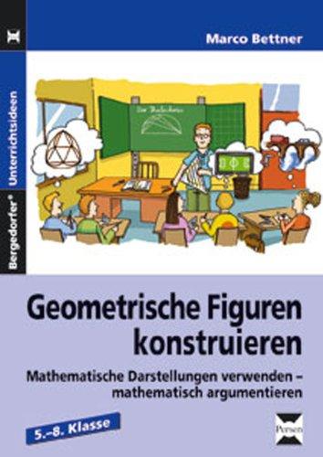 Geometrische Figuren konstruieren: Mathematische Darstellungen verwenden - mathematisch argumentieren (5. bis 8. Klasse)