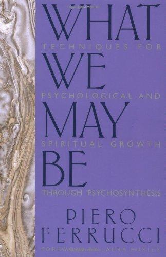 What We May Be: Techniques for Psychological and Spiritual Growth