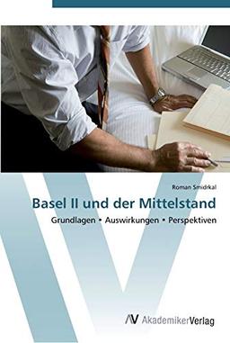 Basel II und der Mittelstand: Grundlagen • Auswirkungen • Perspektiven