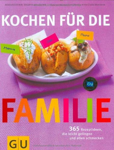 Kochen für die Familie: 365 Rezeptideen, die leicht gelingen und allen schmecken (GU Familienküche)