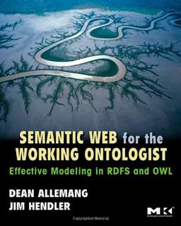 Semantic Web for the Working Ontologist: Effective Modeling in RDFS and OWL