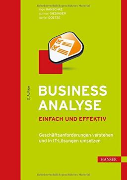 Business Analyse - einfach und effektiv: Geschäftsanforderungen verstehen und in IT-Lösungen umsetzen