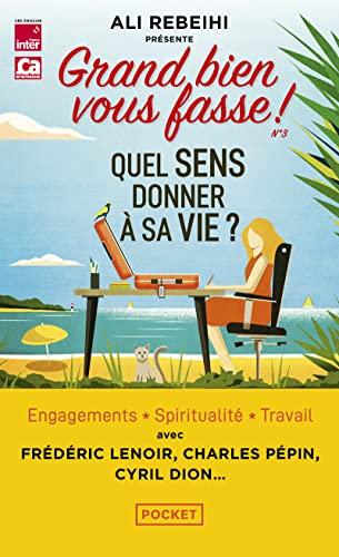 Grand bien vous fasse !. Vol. 3. Quel sens donner à sa vie ?