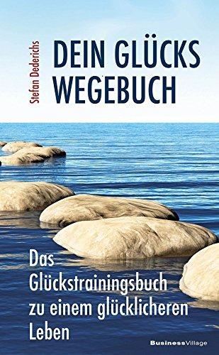 Dein Glückswegebuch: Das Glückstrainingsbuch zu einem glücklicheren Leben