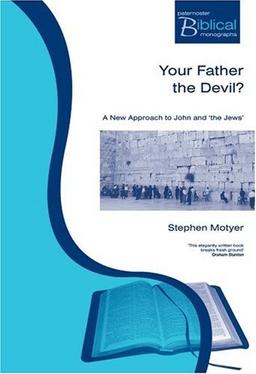 Your Father the Devil?: A New Approach to John and 'The Jews' (Paternoster Biblical and Theological Monographs)