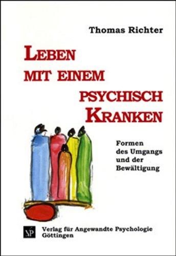 Leben mit einem psychisch Kranken. Formen des Umgangs und der Bewältigung