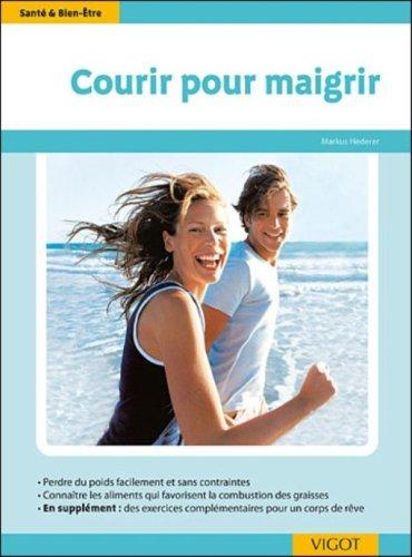 Courir pour maigrir : perdre du poids facilement et sans contraintes, connaître les aliments qui favorisent la combustion des graisses, en supplément des exercices complémentaires pour un corps de rêve