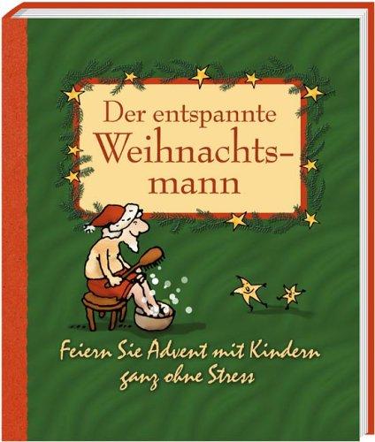 Der entspannte Weihnachtsmann. Feiern Sie Advent mit Kindern ganz ohne Stress