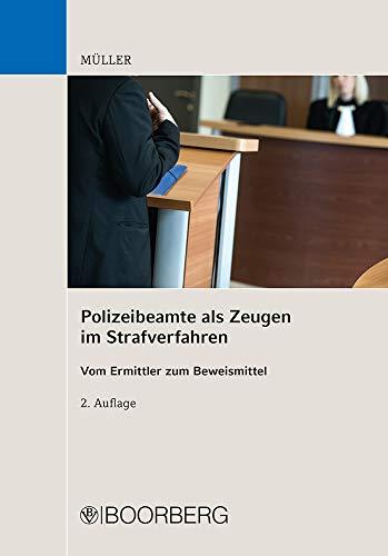 Polizeibeamte als Zeugen im Strafverfahren: Vom Ermittler zum Beweismittel