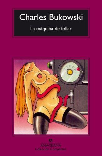 La Maquina de Follar (Compactos Anagrama, Band 40)