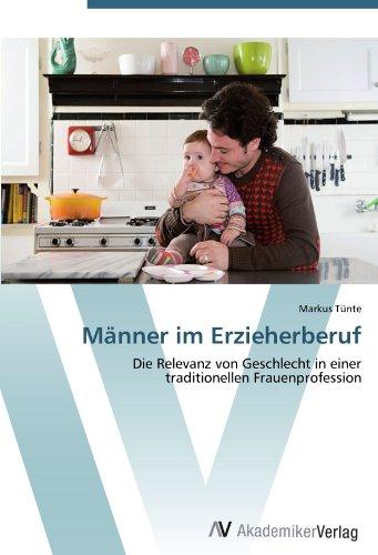 Männer im Erzieherberuf: Die Relevanz von Geschlecht in einer  traditionellen Frauenprofession