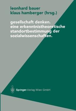 Gesellschaft denken: Eine Erkenntnistheoretische Standortbestimmung Der Sozialwissenschaften (Politische Philosophie Und Ökonomie) (German Edition)