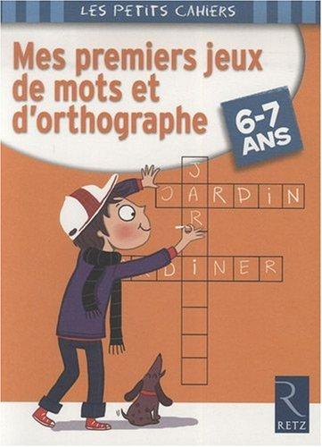 Mes premiers jeux de mots et d'orthographe, 6-7 ans