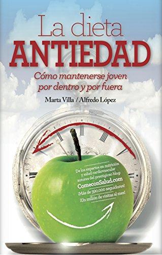 Dieta antiedad : cómo mantenerse siempre joven (por dentro y por fuera) con una buena alimentación (Dietética y nutrición)