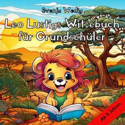 Leo Lustigs Witzebuch für Grundschüler – Lesen lernen mit Spaß und Leichtigkeit: Für Erstleser und angehende Bücherwürmer