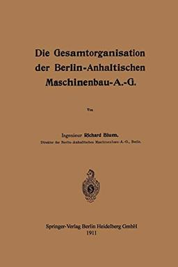 Die Gesamtorganisation der Berlin-Anhaltischen Maschinenbau-A.-G.