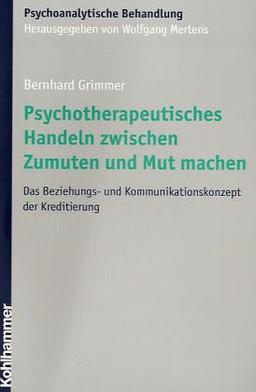 Psychotherapeutisches Handeln zwischen Zumuten und Mut machen. Das Beziehungs- und Kommunikationskonzept der Kreditierung