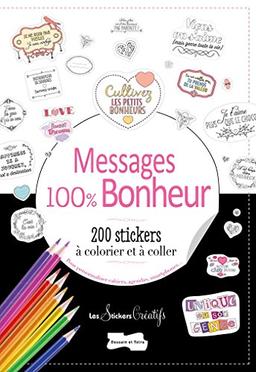 Messages 100 % bonheur : 200 stickers à colorier et à coller : pour personnaliser cahiers, agendas, smartphones...