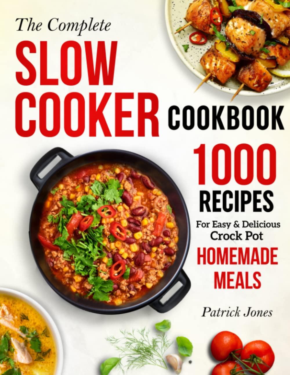 The Complete Slow Cooker Cookbook: 1000 Recipes For Easy & Delicious Crock Pot Homemade Meals