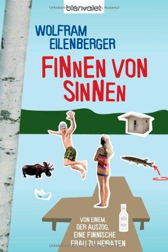 Finnen von Sinnen: Von einem, der auszog, eine finnische Frau zu heiraten