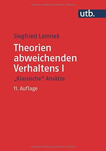 Theorien abweichenden Verhaltens I - "Klassische Ansätze": Eine Einführung für Soziologen, Psychologen, Juristen, Journalisten und Sozialarbeiter