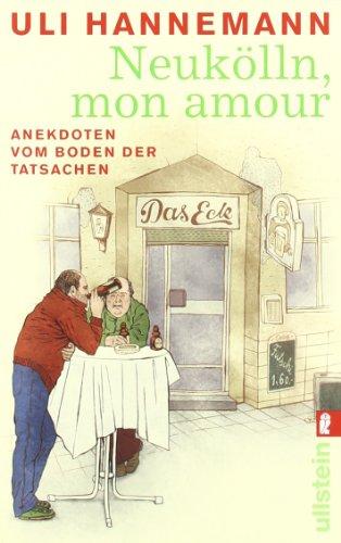 Neukölln, mon amour: Anekdoten vom Boden der Tatsachen