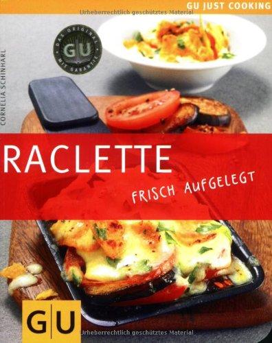 Raclette: frisch aufgelegt: Just cooking (GU Just Cooking)