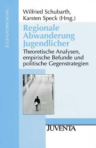 Regionale Abwanderung Jugendlicher: Theoretische Analysen, empirische Befunde und politische Gegenstrategien (Jugendforschung)