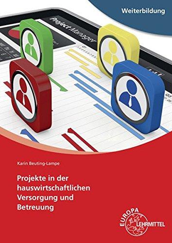 Projekte in der hauswirtschaftlichen Versorgung und Betreuung: Grundlagen des Projektmanagements