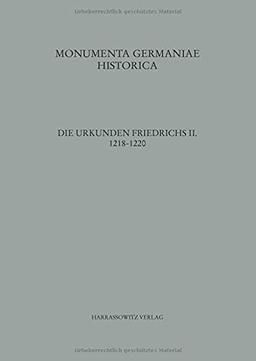 Die Urkunden Friedrichs II. 1218-1220: Teil 3: 1218-1220 (MGH - Die Urkunden der deutschen Könige und Kaiser, Band 14)