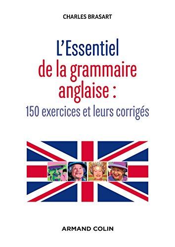 Grammaire essentielle de l'anglais : 150 exercices et leurs corrigés