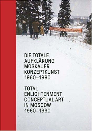 Die totale Aufklärung. Moskauer Konzeptkunst 1960-1990 / Total Enlightenment. Conceptual Art in Moscow 1960-1990