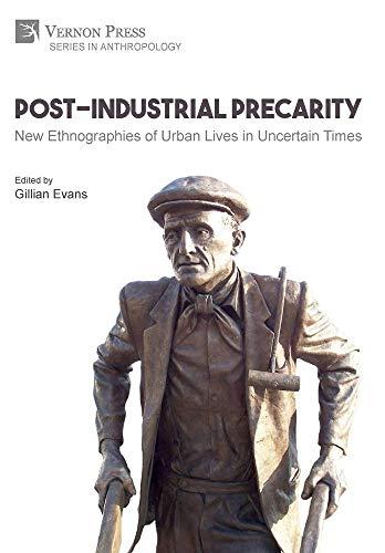 Post-Industrial Precarity: New Ethnographies of Urban Lives in Uncertain Times [Hardback, Premium Color] (Anthropology)