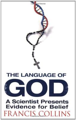 The Language of God: A Scientist Presents Evidence for Belief