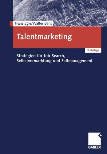 Talentmarketing: Strategien für Job-Search, Selbstvermarktung und Fallmanagement: Strategien für Job-Search und Selbstvermarktung und Fallmanagement