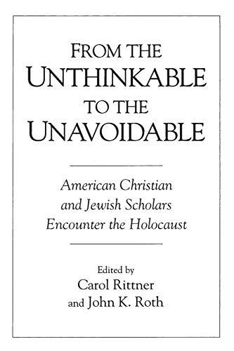 From the Unthinkable to the Unavoidable: American Christian and Jewish Scholars Encounter the Holocaust (Contributions to the Study of Religion, Band 48)