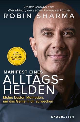 Manifest eines Alltagshelden: Meine besten Methoden, um das Genie in dir zu wecken | Vom Autor des Bestsellers »Der Mönch, der seinen Ferrari verkaufte«