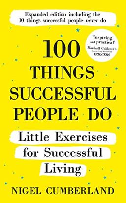 100 Things Successful People Do: Little Exercises for Successful Living: 100 Self Help Rules for Life