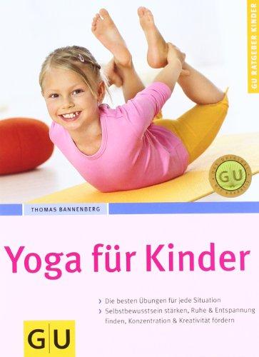 Yoga für Kinder: Empfohlen vom Berufsverband der Yogalehrenden in Deutschland (BDY). Die besten Übungen für jede Situation. Selbstbewusstsein stärken, ... & Kreativität fördern (GU Ratgeber Kinder)