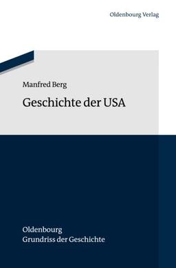 Geschichte der Usa (Oldenbourg Grundriss der Geschichte, Band 42)