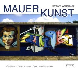 Mauerkunst: Graffiti und Objektkunst 1989 bis 1994