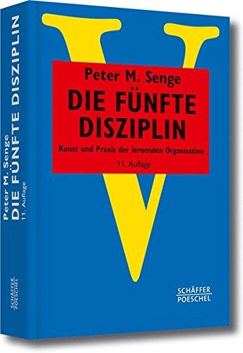 Die fünfte Disziplin: Kunst und Praxis der lernenden Organisation (Systemisches Management)