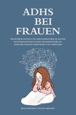 ADHS bei Frauen - Selbstbewusster und erfolgreicher im Alltag: Ein wissenschaftliches Praxishandbuch