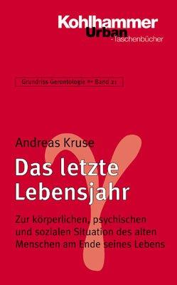 Grundriss Gerontologie: Das letzte Lebensjahr: Zur körperlichen, psychischen und sozialen Situation des alten Menschen am Ende seines Lebens: BD 21