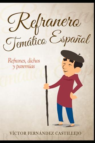 Refranero temático español: refranes, dichos y paremias: Refranes populares españoles: refranes, dichos y paremias: Refranes populares espaoles