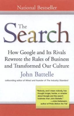 The Search: How Google and Its Rivals Rewrote the Rules of Business andTransformed Our Culture