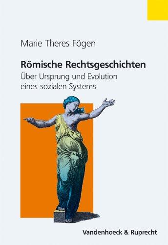 Römische Rechtsgeschichten. Über Ursprung und Evolution eines sozialen Systems (Religion Entdecken - Verstehen - Gestalten)