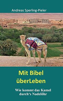 Mit Bibel überLeben: Wie kommt das Kamel durch's Nadelöhr