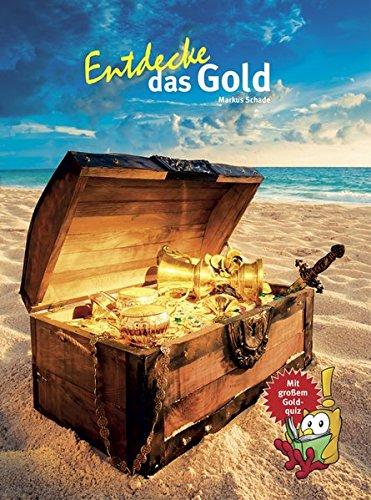 Entdecke das Gold (Entdecke - Die Reihe mit der Eule / Kindersachbuchreihe)